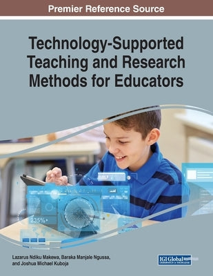 Technology-Supported Teaching and Research Methods for Educators by Makewa, Lazarus Ndiku