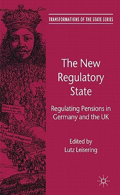 The New Regulatory State: Regulating Pensions in Germany and the UK by Leisering, L.