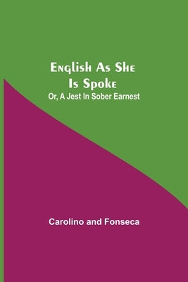 English As She Is Spoke; Or, A Jest In Sober Earnest by Carolino