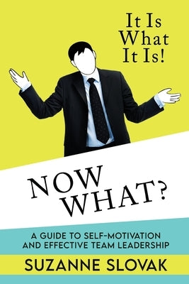 It Is What It Is! Now What? by Slovak, Suzanne