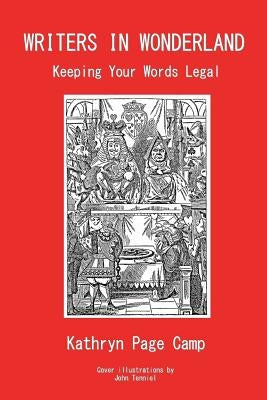 Writers in Wonderland: Keeping Your Words Legal by Camp, Kathryn Page