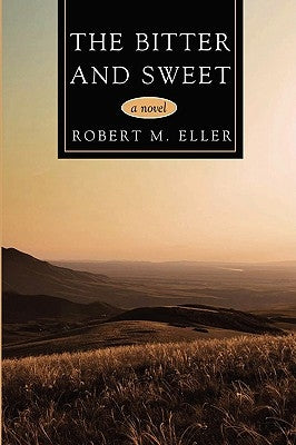 The Bitter and Sweet by Eller, Robert