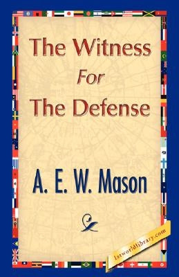 The Witness for the Defense by A. E. W. Mason, E. W. Mason