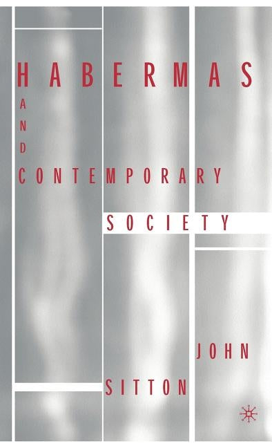 Habermas and Contemporary Society by Sitton, J.
