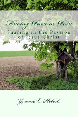 Finding Peace in Pain: The Reflections of a Christian Psychotherapist by Hebert, Yvonne C.