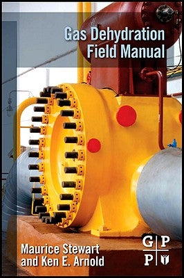 Gas Dehydration Field Manual by Stewart, Maurice