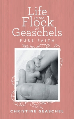 Life in the Flock of Geaschels: Pure Faith by Geaschel, Christine