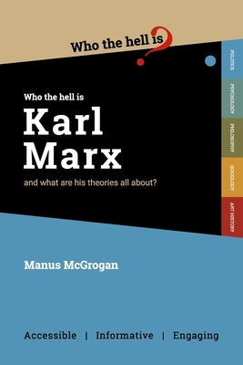 Who the Hell is Karl Marx?: And what are his theories all about? by McGrogan, Manus
