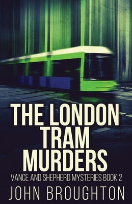 The London Tram Murders by Broughton, John