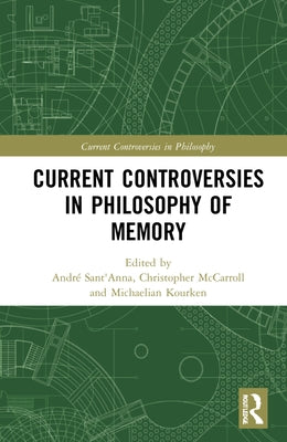 Current Controversies in Philosophy of Memory by Sant'anna, André