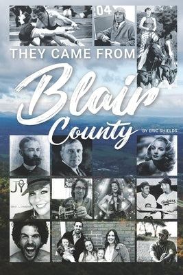 They Came From Blair County by Lauver, Fred J.