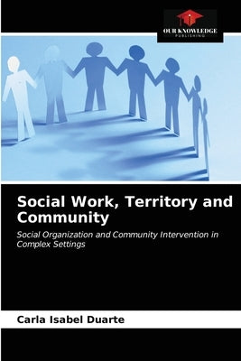 Social Work, Territory and Community by Duarte, Carla Isabel
