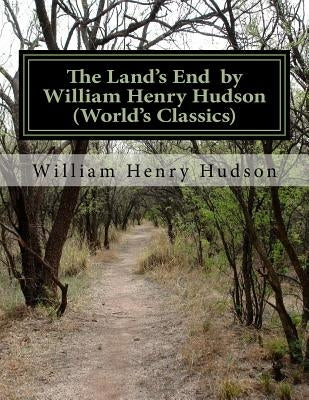 The Land's End by William Henry Hudson (World's Classics) by Hudson, William Henry