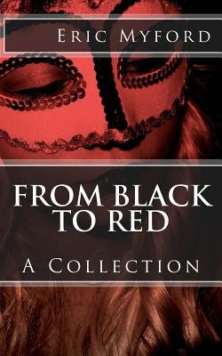 From Black to Red: A Collection by Myford, Eric