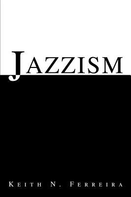 Jazzism by Ferreira, Keith N.