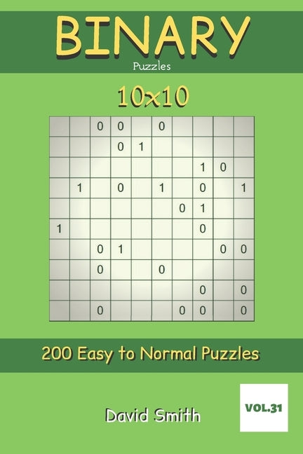 Binary Puzzles - 200 Easy to Normal Puzzles 10x10 vol.31 by Smith, David