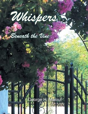 Whispers Beneath the Vine by Malouf, George H.