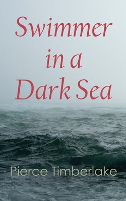Swimmer in a Dark Sea by Timberlake, Pierce