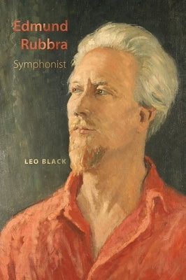 Edmund Rubbra: Symphonist by Black, Leo