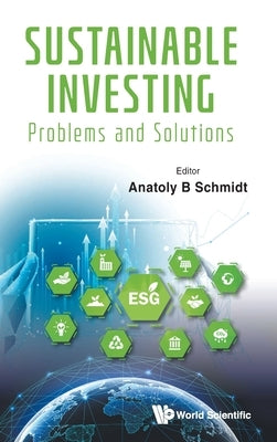 Sustainable Investing: Problems and Solutions by Anatoly B Schmidt