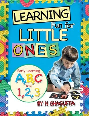 Learning Fun for Little Ones: Early Learning A, B, C and 1, 2, 3 by Shagufta, N.