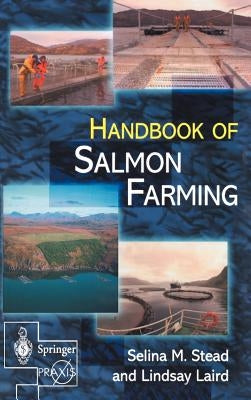 The Handbook of Salmon Farming by Stead, Selina M.