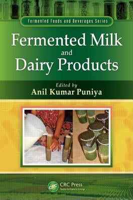 Fermented Milk and Dairy Products by Puniya, Anil Kumar
