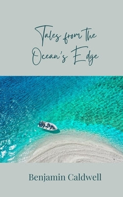 Tales from the Ocean's Edge by Caldwell, Benjamin