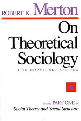 On Theoretical Sociology: Five Essays, Old and New by Merton, Robert K.
