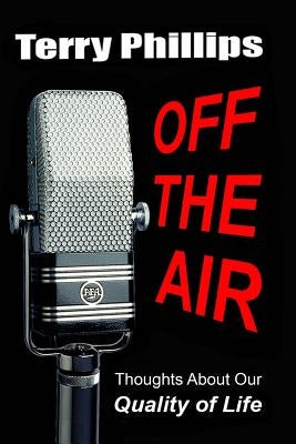 Off the Air: Thoughts About Our Quality of Life by Phillips, Terry