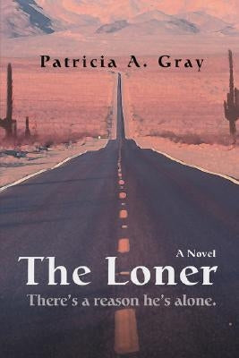 The Loner by Gray, Patricia A.