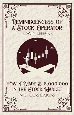 Reminiscencess of a Stock Operator & How I Made $2,000,000 in the Stock Market by Edwin LeFevre & Nicholas Darvas