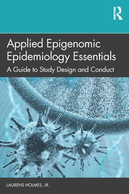 Applied Epigenomic Epidemiology Essentials: A Guide to Study Design and Conduct by Holmes Jr, Laurens
