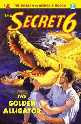 The Secret 6 #4: The Golden Alligator by Howitt, John Newton
