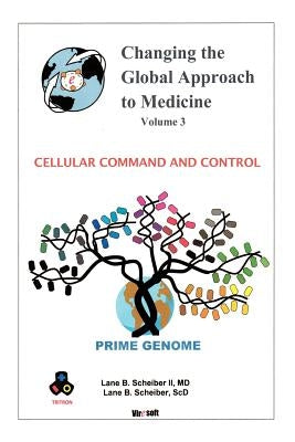 Changing the Global Approach to Medicine, Volume 3: Cellular Command and Control by Scheiber, Lane B., II