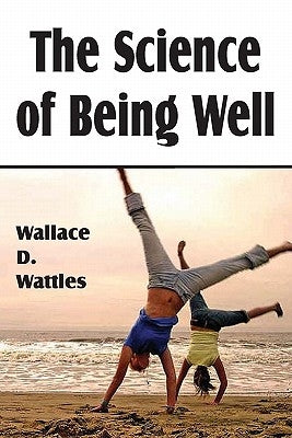 The Science of Being Well by Wattles, Wallace D.