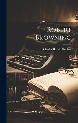 Robert Browning by Herford, Charles Harold