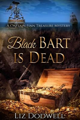 Black Bart is Dead: A Captain Finn Treasure Mystery by Dodwell, Liz