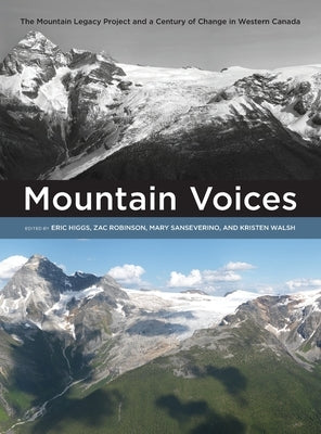 Mountain Voices: The Mountain Legacy Project and a Century of Change in Western Canada by Higgs, Eric