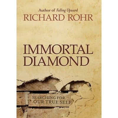 Immortal Diamond: The Search for Our True Self by Rohr, Richard