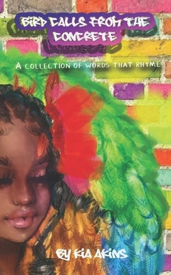Bird Calls From the Concrete: A Collection of Words That Rhyme by Charles, Uncle