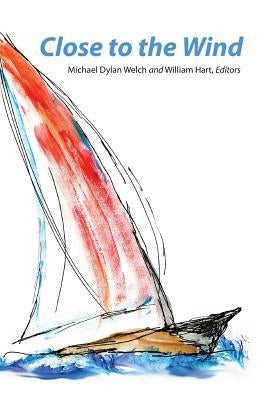 Close to the Wind: 2013 Haiku North America Conference Anthology by Welch, Michael Dylan