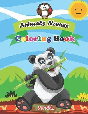 Animals Names Coloring Book: For Kids Who Extremely Love Animals, A Great Way to Improve Learning, Writing by Hand. Cute and Creative Coloring Book by Brothers, Little