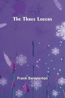 The Three Lovers by Swinnerton, Frank