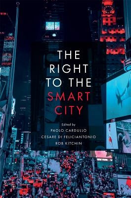 The Right to the Smart City by Cardullo, Paolo