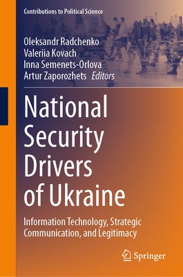 National Security Drivers of Ukraine: Information Technology, Strategic Communication, and Legitimacy by Radchenko, Oleksandr