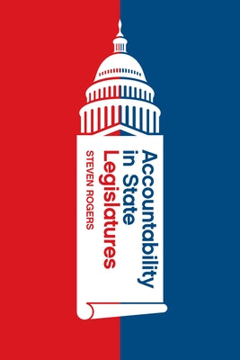 Accountability in State Legislatures by Rogers, Steven