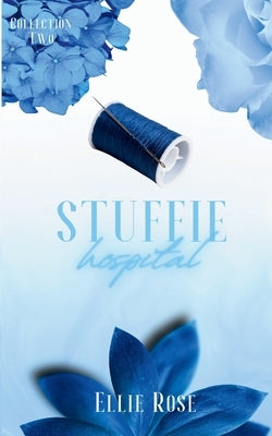 Stuffie Hospital: Collection Two by Rose, Ellie