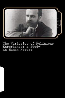 The Varieties of Religious Experience: a Study in Human Nature by James, William