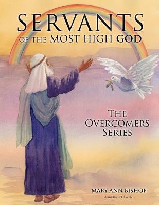 Servants of the Most High God: The Overcomers Series by Bishop, Mary Ann